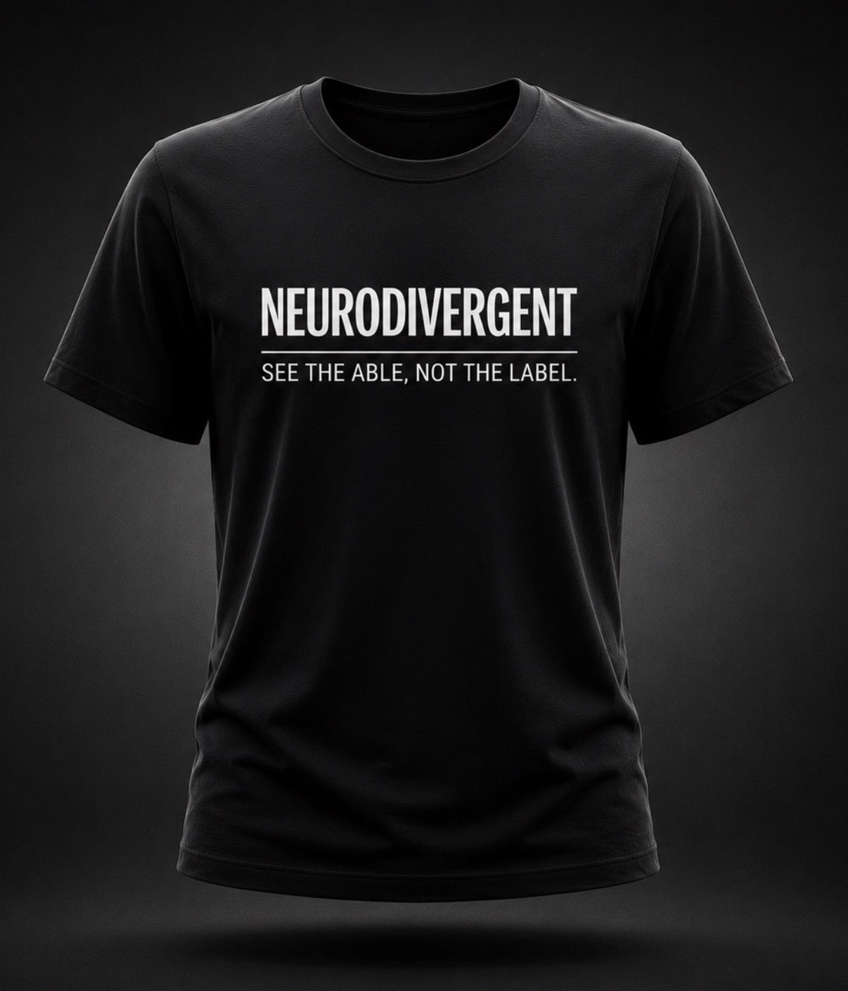 NEURODIVERGENT- SEE THE ABLE, NOT THE LABEL (ADULT)